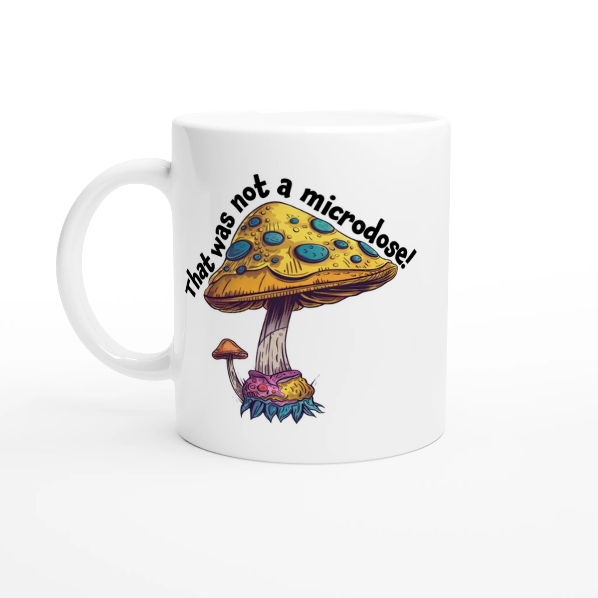 Funny ceramic mug featuring a Not a Microdose mushroom illustration